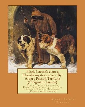 portada Black Caesar's clan; a Florida mystery story. By: Albert Payson Terhune (Original Classics) (en Inglés)