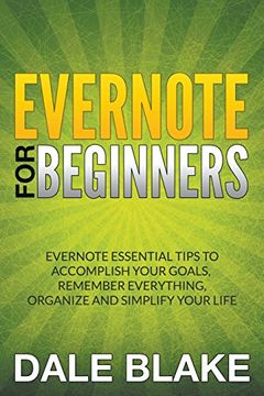 portada Evernote For Beginners: Evernote Essential Tips to Accomplish Your Goals, Remember Everything, Organize and Simplify Your Life