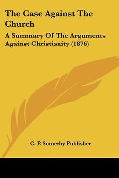 portada the case against the church: a summary of the arguments against christianity (1876)