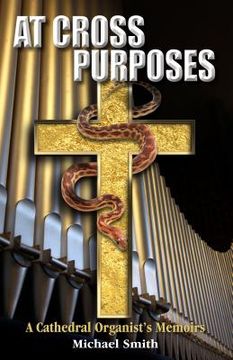 portada At Cross Purposes: A Cathedral Organist's Memoirs (en Inglés)