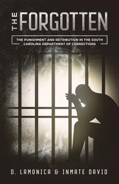portada The Forgotten: The Punishment and Retribution in the South Carolina Department of Corrections (en Inglés)