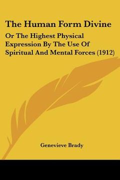 portada the human form divine: or the highest physical expression by the use of spiritual and mental forces (1912) (en Inglés)