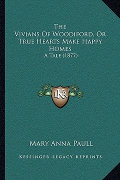 portada the vivians of woodiford, or true hearts make happy homes: a tale (1877) (in English)