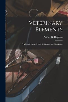 portada Veterinary Elements [microform]: a Manual for Agricultural Students and Stockmen (in English)