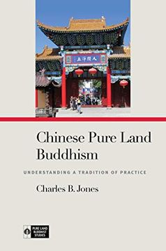 portada Chinese Pure Land Buddhism: Understanding a Tradition of Practice (Pure Land Buddhist Studies) (in English)