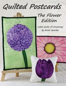 portada Quilted Postcards The Flower Edition: Little Quilts Of Creativity (en Inglés)