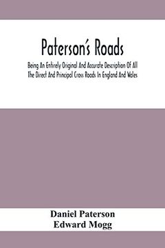 portada Paterson'S Roads; Being an Entirely Original and Accurate Description of all the Direct and Principal Cross Roads in England and Wales, With Part of. Of the Several Cities, Market Towns, and (en Inglés)