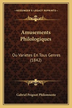 portada Amusements Philologiques: Ou Varietes En Tous Genres (1842) (en Francés)