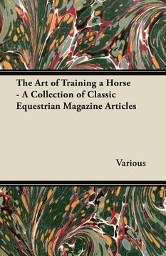 portada the art of training a horse - a collection of classic equestrian magazine articles (en Inglés)