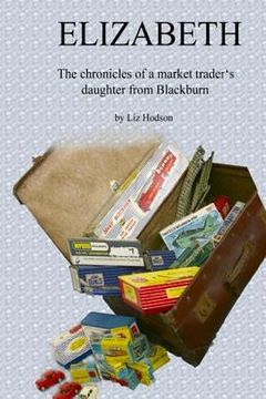 portada Elizabeth: The chronicles of a market traders' daughter from Blackburn (en Inglés)