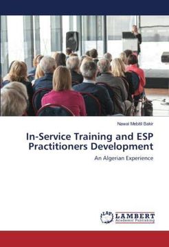 In-Service Training and ESP Practitioners Development: An Algerian Experience (Paperback) (en Inglés)