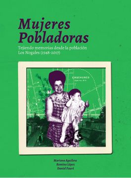 portada MUJERES POBLADORAS Tejiendo memorias desde la población Los Nogales (1948-2017)