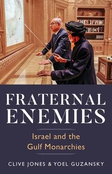 portada Fraternal Enemies: Israel and the Gulf Monarchies (en Inglés)