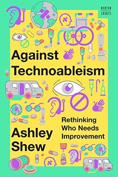 portada Against Technoableism: Rethinking who Needs Improvement (a Norton Short) (en Inglés)