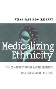 portada medicalizing ethnicity: the construction of latino identity in a psychiatric setting (en Inglés)