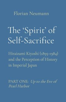 portada The 'Spirit' of Self-Sacrifice: Hiraizumi Kiyoshi (1895-1984) and the Perception of History in Imperial Japan (en Inglés)