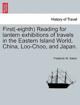 portada first(-eighth) reading for lantern exhibitions of travels in the eastern island world, china, loo-choo, and japan. (in English)