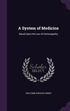 portada A System of Medicine: Based Upon the Law of Homoeopathy (en Inglés)
