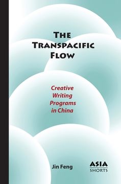 portada The Transpacific Flow: Creative Writing Programs in China (en Inglés)