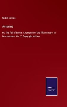 portada Antonina: Or, The fall of Rome. A romance of the fifth century. In two volumes. Vol. 2. Copyright edition 