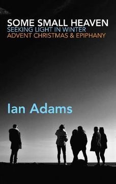 portada Some Small Heaven: A Spiritual Path Through Advent, Christmas and Epiphany