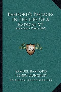 portada bamford's passages in the life of a radical v1: and early days (1905) (en Inglés)
