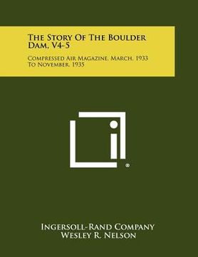 portada the story of the boulder dam, v4-5: compressed air magazine, march, 1933 to november, 1935 (en Inglés)