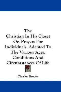 portada the christian in his closet or, prayers for individuals, adapted to the various ages, conditions and circumstances of life