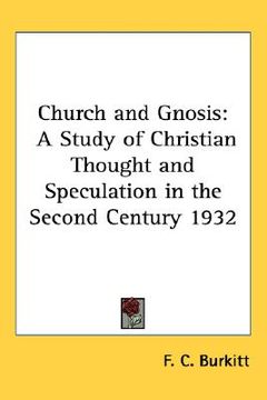 portada church and gnosis: a study of christian thought and speculation in the second century 1932
