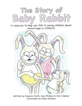 portada The Story of Baby Rabbit: A Resource to Help You Talk to Young Children About Miscarriage or Stillbirth (en Inglés)