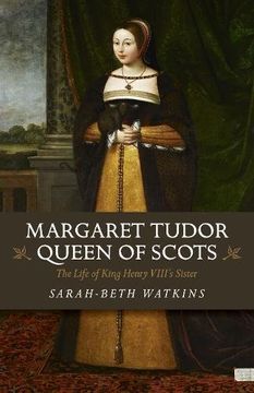 portada Margaret Tudor, Queen of Scots: The Life of King Henry Viii's Sister