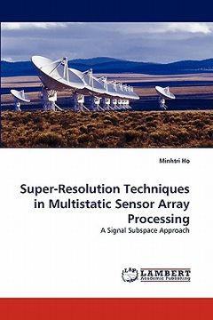portada super-resolution techniques in multistatic sensor array processing (en Inglés)