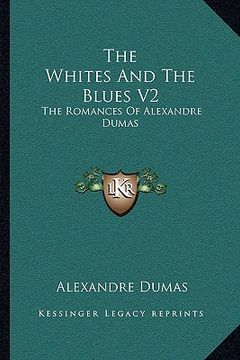 portada the whites and the blues v2: the romances of alexandre dumas (en Inglés)