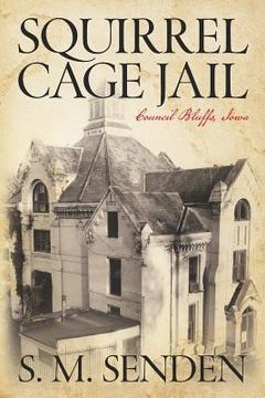 portada Squirrel Cage Jail: Council Bluffs, Iowa (en Inglés)