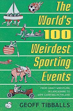 portada The World's 100 Weirdest Sporting Events: From Gravy Wrestling in Lancashire to Wife Carrying in Finland