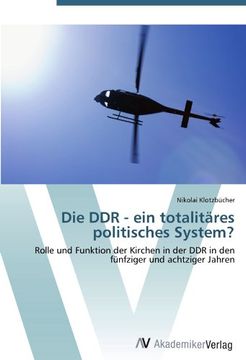 portada Die DDR - ein totalitäres politisches System?: Rolle und Funktion der Kirchen in der DDR in den fünfziger und achtziger Jahren