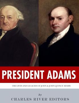 portada President Adams: The Lives and Legacies of John & John Quincy Adams (in English)