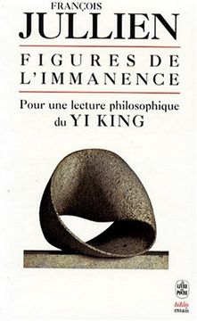 portada Figures de L'immanence: Pour une Lecture Philosophique du yi Fing, le Classique du Changement (le Livre de Poche Biblio)