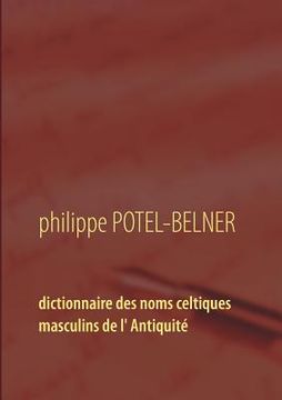 portada Dictionnaire des noms celtiques masculins de l' Antiquité: langue-et-histoire volume 15 (in French)