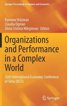 portada Organizations and Performance in a Complex World: 26th International Economic Conference of Sibiu (Iecs) (en Inglés)
