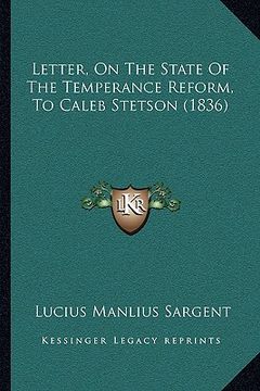 portada letter, on the state of the temperance reform, to caleb stetson (1836) (en Inglés)