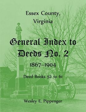 portada Essex County, Virginia General Index to Deeds No. 2, 1867-1904, Deed Books 52 to 61 (en Inglés)