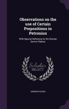 portada Observations on the use of Certain Prepositions in Petronius: With Special Reference to the Roman Sermo Plebius