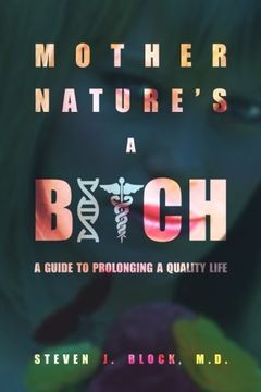 portada Mother Nature's A Bitch: A guide to prolonging a quality life
