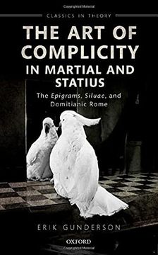 portada The art of Complicity in Martial and Statius: Martial'S Epigrams, Statius'Silvae, and Domitianic Rome (Classics in Theory Series) (en Inglés)