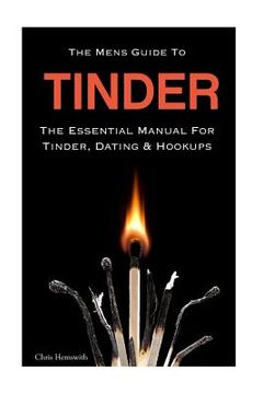 portada The Mens Guide To Tinder: The Essential Manual For Tinder, Dating & Hookups (en Inglés)