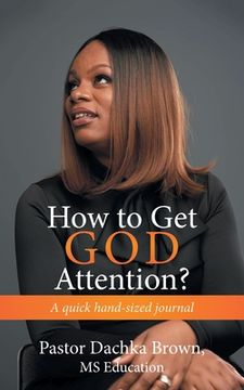 portada How to Get God Attention?: A Quick Hand-Sized Journal (en Inglés)