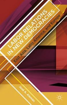 portada Labor Relations in New Democracies: East Asia, Latin America, and Europe