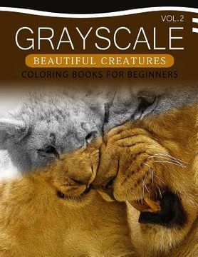 portada Grayscale Beautiful Creatures Coloring Books for Beginners Volume 2: The Grayscale Fantasy Coloring Book: Beginner's Edition