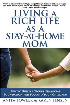 portada Living a Rich Life as a Stay-at-Home Mom: How to Build a Secure Financial Foundation for You and Your Children (en Inglés)